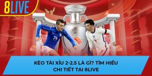 kèo tài xỉu 2-2.5 là gì